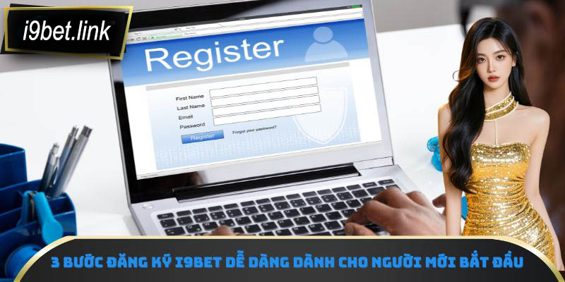 3 bước đăng ký i9bet dễ dàng dành cho người mới bắt đầu