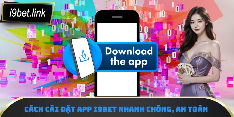 Cách cài đặt app i9Bet nhanh chóng, an toàn