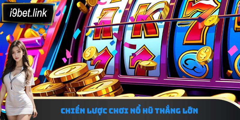 Chiến lược chơi nổ hũ thắng lớn