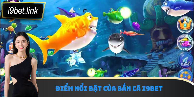 Điểm nổi bật của bắn cá i9Bet