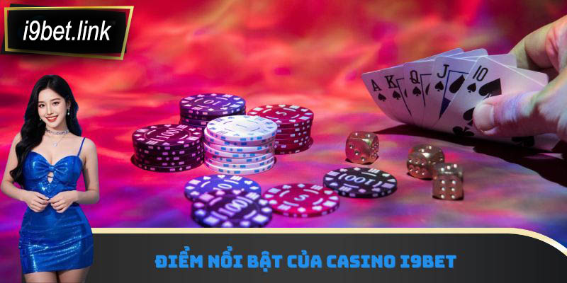 Điểm nổi bật của Casino i9Bet