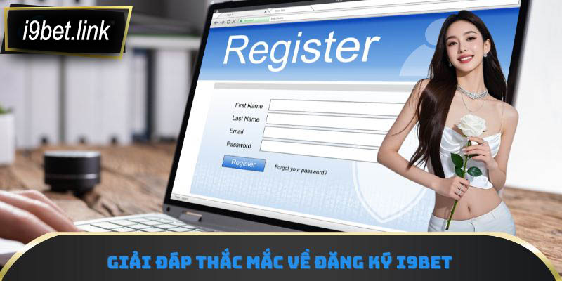 Giải đáp thắc mắc về đăng ký i9Bet