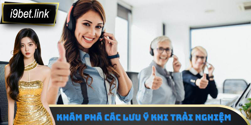 Khám phá các lưu ý khi trải nghiệm