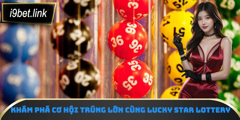 Khám phá cơ hội trúng lớn cùng Lucky Star Lottery