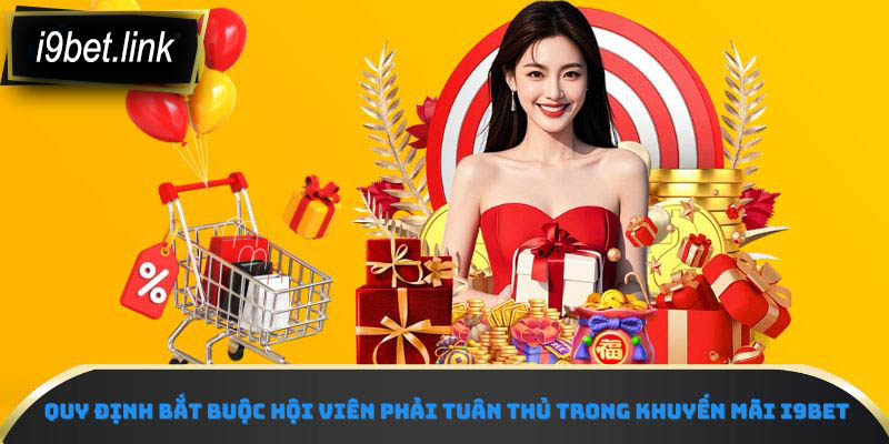 Quy định bắt buộc hội viên phải tuân thủ trong khuyến mãi i9Bet