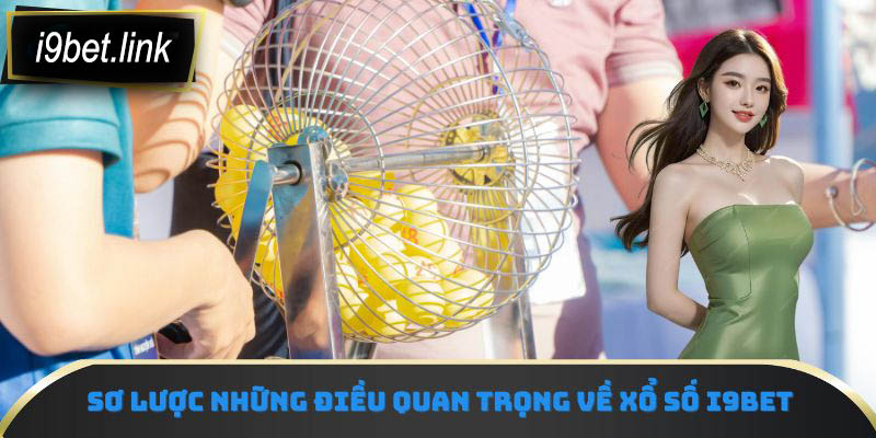 Sơ lược những điều quan trọng về xổ số i9Bet