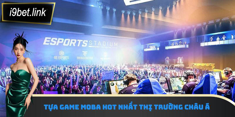 Tựa game MOBA hot nhất thị trường Châu Á