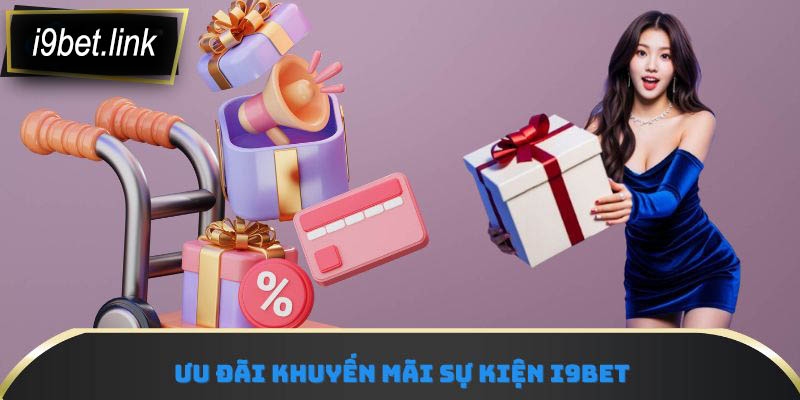 Ưu đãi khuyến mãi sự kiện i9Bet